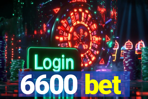 6600 bet